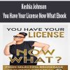 Keshia Johnson – You Have Your License Now What Ebook