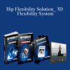 Eric Wong – Hip Flexibility Solution_ 3D Flexibility System
