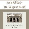 Murray Rothbard – The Case Against The Fed