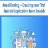 Aneal Bening – Creating your First Android Application from Scratch