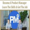 Become A Product Manager Learn The Skills & Get The Job