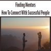 Finding Mentors – How To Connect With Successful People