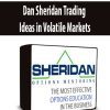 Dan Sheridan Trading Ideas in Volatile Markets