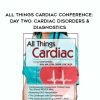 All Things Cardiac Conference: Day Two: Cardiac Disorders & Diagnostics - Cyndi Zarbano