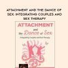 Attachment and the Dance of Sex: Integrating Couples and Sex Therapy – Susan Johnson