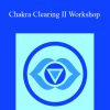 Chakra Clearing II Workshop