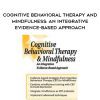 Cognitive Behavioral Therapy and Mindfulness: An Integrative Evidence-Based Approach – Richard Sears