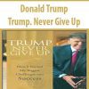 Donald Trump – Trump. Never Give Up