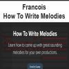 Francois - How To Write Melodies