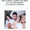How to Build a Happy Cult Grde of 2 to 7 Girlfriends in 3 months – Upload 8