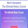 Mosh Hamedani - The Ultimate Redux Course