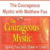 The Courageous Mystic with Matthew Fox