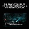 [Download Now] The Complete Guide To Composite Photography, & Composition , Color
