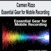 Carmen Rizzo - Essential Gear for Mobile Recording