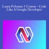 Joe Santos Garcia - Learn Polymer 3 Course - Code Like A Google Developer