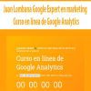Juan Lombana Google Expert en marketing - Curso en línea de Google Analytics