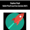 Stephen Floyd - Bullet Proof Local Seo (version 2021)