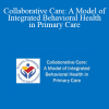 Alena Petty - Collaborative Care: A Model of Integrated Behavioral Health in Primary Care