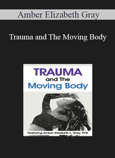 Amber Elizabeth Gray - Trauma and The Moving Body