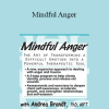 Andrea Brandt - Mindful Anger: The Art of Transforming a Difficult Emotion into a Powerful Therapeutic Tool