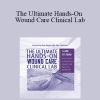 Joan Junkin - The Ultimate Hands-On Wound Care Clinical Lab