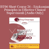 [Audio] BT06 Short Course 26 - Ericksonian Principles in Effective Clinical Supervision: Teaching Therapy from the Inside Out - David Barnum
