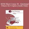 [Audio] BT06 Short Course 30 - Emotional Fitness for Couples: Ten Sessions to a Healthy Relationship - Barton Goldsmith