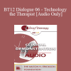 [Audio] BT12 Dialogue 06 - Technology and the Therapist - Bill O’Hanlon