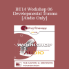 [Audio] BT14 Workshop 06 - Developmental Trauma - Bessel van der Kolk