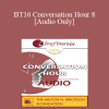 [Audio] BT16 Conversation Hour 8 - Bill O’Hanlon
