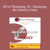 [Audio] BT16 Workshop 10 - Mastering the Anxiety Game: Teaching Clients to Welcome their Fears - Reid Wilson