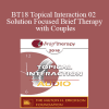 [Audio] BT18 Topical Interaction 02 - Solution Focused Brief Therapy with Couples: A Focus on Love - Elliott Connie