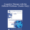 [Audio] EP95 WS27 - Cognitive Therapy with the Difficult Problems - Aaron Beck