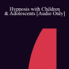 [Audio] IC07 Dialogue 04 - Hypnosis with Children & Adolescents - Joyce Mills