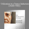 [Audio] IC11 Fundamentals of Hypnosis 06 - Utilization in a Trance Induction - Lilian Borges
