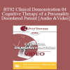 BT02 Clinical Demonstration 04 - Cognitive Therapy of a Personality Disordered Patient - Arthur Freeman