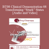 BT08 Clinical Demonstration 08 - Transforming “Stuck” States - Robert Dilts