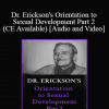 Dr. Erickson's - Orientation to Sexual Development Part 2 (CE Available)