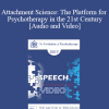EP17 Speech 02 - Attachment Science: The Platform for Psychotherapy in the 21st Century - Sue Johnson