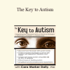 Cara Marker Daily - The Key to Autism: Integrating Brain Development with Practical Strategies for Treatment of Children and Adolescents