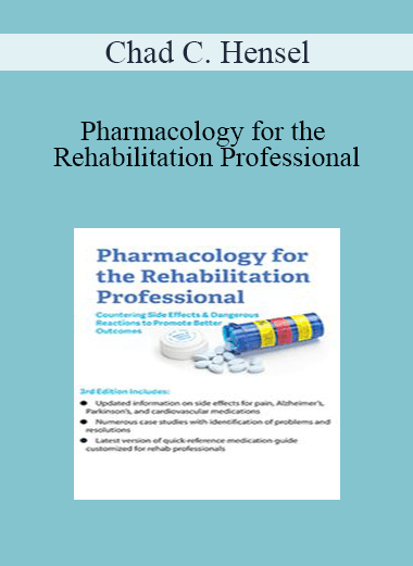 Chad C. Hensel - Pharmacology for the Rehabilitation Professional: Countering Side Effects & Dangerous Reactions to Promote Better Outcomes