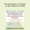 Claudia Black - Reverberations of Trauma in the Addictive Family: A 7-Step Process of Recovery