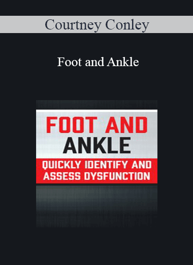 Courtney Conley - Foot and Ankle: Quickly Identify and Assess Dysfunction