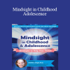Daniel J. Siegel - Mindsight in Childhood & Adolescence: Strategies to Help Kids Thrive