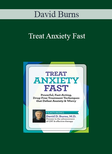 David Burns - Treat Anxiety Fast: Powerful