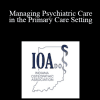 David E Goldman - Managing Psychiatric Care in the Primary Care Setting
