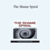 Debra Alvis - The Shame Spiral: Release Shame and Cultivate Healthy Attachment in Clients with Anxiety