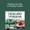 Diane Poole Heller - Working the Edge in Healing Trauma: Can Therapy Sometimes Be Too Safe?