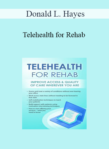 Donald L. Hayes - Telehealth for Rehab: Improve Access & Quality of Care Wherever You Are