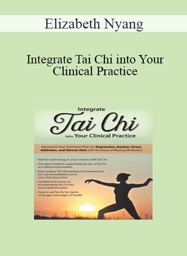 Elizabeth Nyang - Integrate Tai Chi into Your Clinical Practice: Rejuvenate Your Treatment Plans for Depression